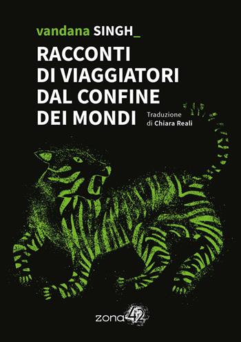 Racconti di viaggiatori dal confine dei mondi - Vandana Singh - Libro Zona 42 2025, I Nodi | libraccio.click