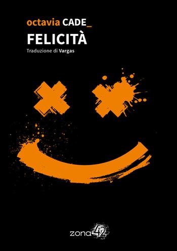 Felicità - Octavia Cade - Libro Zona 42 2025, I Nodi | libraccio.click