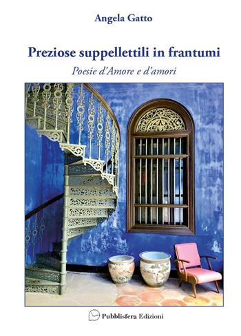 Preziose suppellettili in frantumi. Poesie d’amore e d’amori - Angela Gatto - Libro Pubblisfera 2025 | libraccio.click