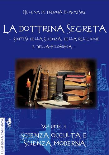 La dottrina segreta. Sintesi della scienza, della religione e della filosofia. Vol. 3: Scienza occulta e scienza moderna - Helena Petrovna Blavatsky - Libro Anguana Edizioni 2022, I blu della caminata | libraccio.click
