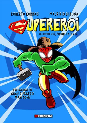 Supereroi. secondo noi, poi boh, fate voi… - Roberto Corradi - Libro EF Edizioni 2022 | libraccio.click