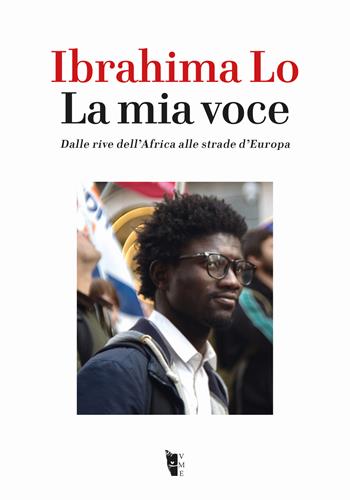 La mia voce. Dalle rive dell'Africa alle strade d'Europa - Ibrahima Lo - Libro Villaggio Maori 2025, Germinale | libraccio.click