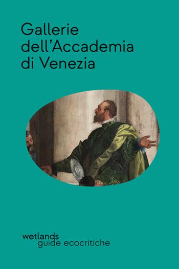 Gallerie dell'Accademia di Venezia. Nuova ediz.  - Libro wetlands 2026, Guide ecocritiche | libraccio.click