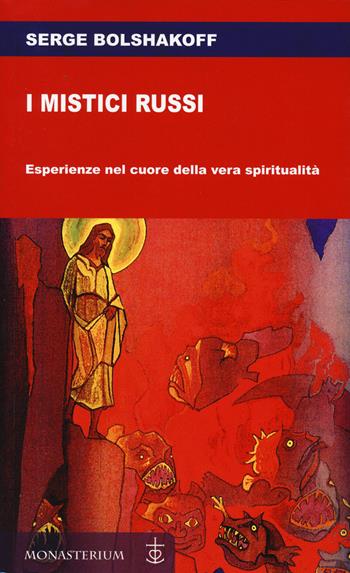 I mistici russi. Esperienze nel cuore della vera spiritualità - Serge Bolshakoff - Libro Monasterium 2024 | libraccio.click