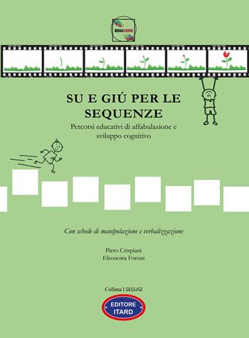 Su e giù per le sequenze. Percorsi educativi di affabulazione e sviluppo cognitivo. Ediz. illustrata - Piero Crispiani, Foroni Eleonora - Libro Itard 2023, I segugi | libraccio.click