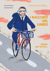 I racconti del lunedì. C'era una volta..., leggo poi scrivo.... Ediz. illustrata