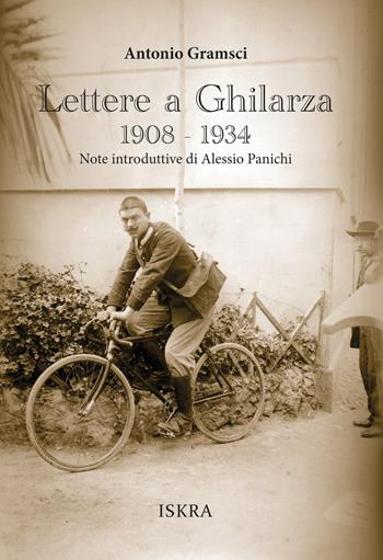 Lettere a Ghilarza 1908-1934. Nuova ediz. - Antonio Gramsci - Libro Iskra 2026, Gramsciana | libraccio.click