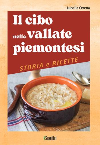 Il cibo nelle vallate piemontesi. Storia e ricette - Luisella Ceretta - Libro Susalibri 2024 | libraccio.click