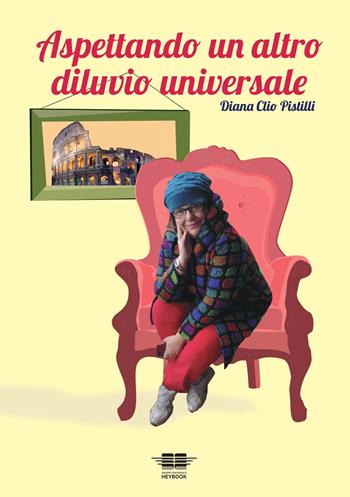 Aspettando un altro diluvio universale. Vol. 1 - Diana Clio Pistilli - Libro HeyBook 2022, Narrativa. Gialli | libraccio.click