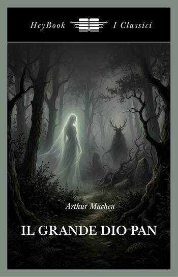 Il grande dio Pan. Ediz. integrale - Arthur Machen - Libro HeyBook 2026, I classici | libraccio.click