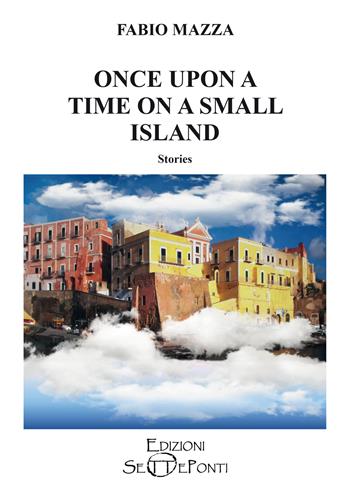 Once upon a time on a small island. Ediz. speciale - Fabio Mazza - Libro Edizioni Setteponti 2024, Parole in libertà tra continuità e innovazione | libraccio.click