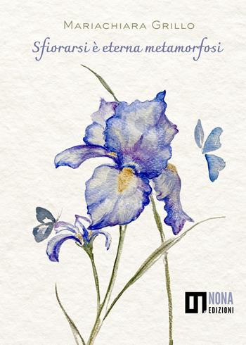 Sfiorarsi è eterna metamorfosi - Mariachiara Grillo - Libro Nona 2025 | libraccio.click