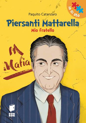 Piersanti Mattarella. Mio fratello. Ediz. illustrata - Paquito Catanzaro, Vincenzo Sanapo - Libro Buk Buk 2026, Io ci sto | libraccio.click