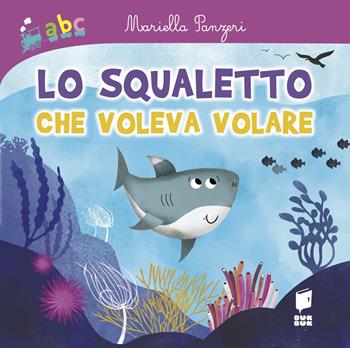 Lo squaletto che voleva volare. Ediz. illustrata - Mariella Panzeri, Silvia Colombo - Libro Buk Buk 2023, Abbiccì | libraccio.click
