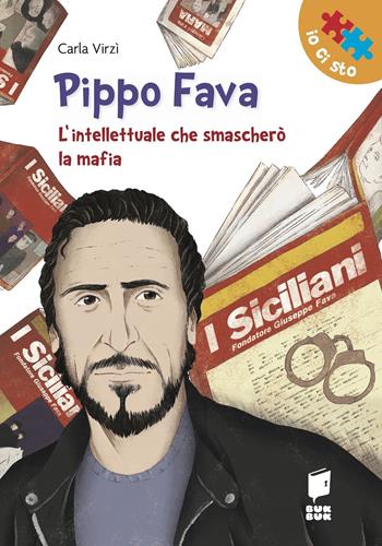 Pippo Fava. L'intellettuale che smascherò la mafia - Carla Virzi', Vincenzo Sanapo - Libro Buk Buk 2023, Io ci sto | libraccio.click