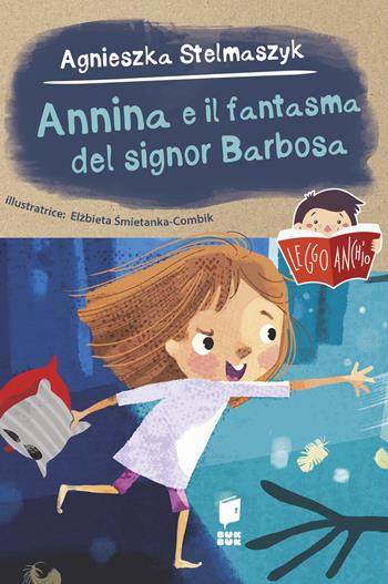 Annina e il fantasma del signor Barbosa - Agnieszka Stelmaszyk, Elzbieta Smietanka Combik - Libro Buk Buk 2024, Leggo anch'io | libraccio.click