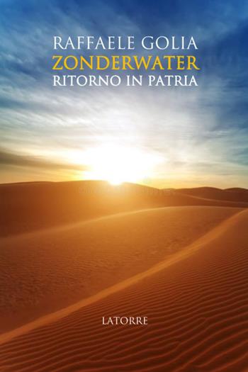 Zonderwater. Il ritorno in patria - Raffaele Golia - Libro Latorre Editore 2025 | libraccio.click