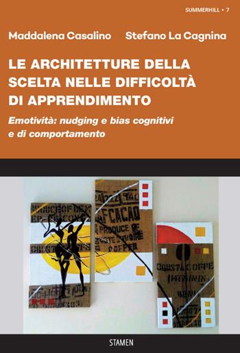 Le architetture della scelta nelle difficoltà di apprendimento. «Nudging» e «bias» cognitivi e di comportamento - Maddalena Casalino, Stefano La Cagnina - Libro Stamen 2022, Summerhill | libraccio.click