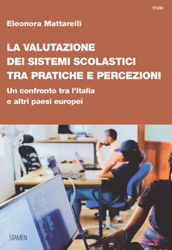 La valutazione dei sistemi scolastici tra pratiche e percezioni. Un confronto tra l’Italia e altri paesi europei - Eleonora Mattarelli - Libro Stamen 2024, Studi | libraccio.click