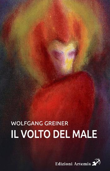 Il volto del male - Wolfgang Greiner - Libro Artemis (Ozzano dell'Emilia) 2025 | libraccio.click