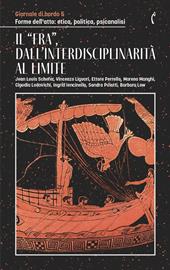 Giornale di bordo. Forme dell’atto: etica, politica, psicanalisi. Vol. 5: Il «fra», dall'interdisciplinarità al limite