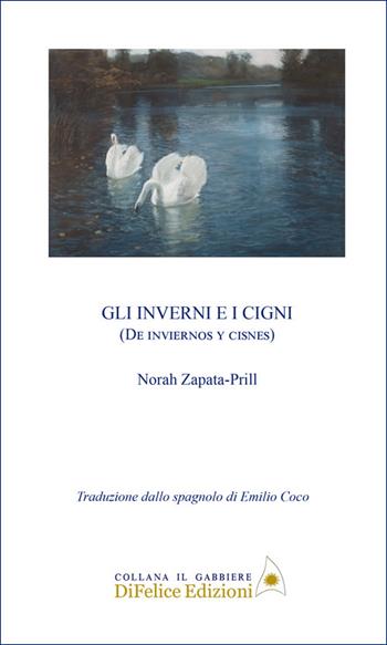 Gli inverni e i cigni - Norah Zapata-Prill - Libro Di Felice Edizioni 2026, Il gabbiere | libraccio.click