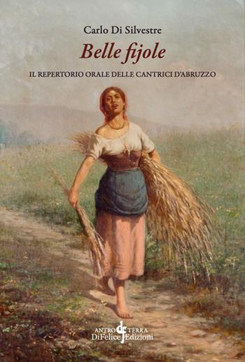 Belle fijole. Il repertorio orale delle cantrici d'Abruzzo. Con USB Flash Drive - Carlo Di Silvestre - Libro Di Felice Edizioni 2026, AntroTerra | libraccio.click
