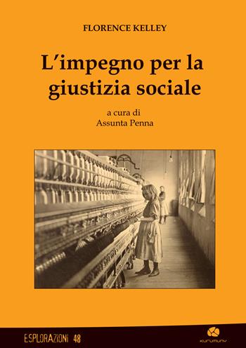 L'impegno per la giustizia sociale - Florence Kelley - Libro Kurumuny 2025, Esplorazioni | libraccio.click
