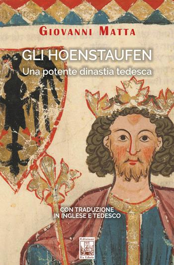 Gli Hoenstaufen. Una potente dinastia tedesca. Ediz. italiana, inglese e tedesca - Giovanni Matta - Libro Edizioni Ex Libris 2024, Lo zibaldone | libraccio.click