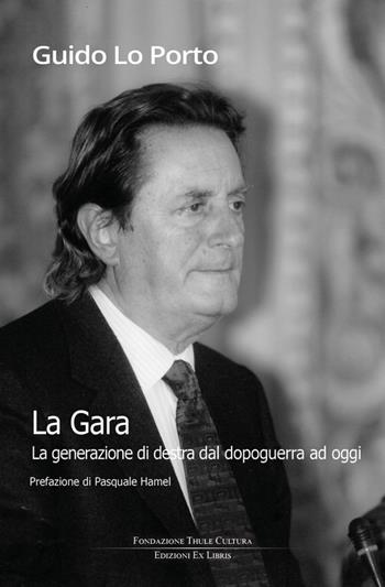 La gara. La generazione di destra dal dopoguerra ad oggi - Guido Lo Porto - Libro Edizioni Ex Libris 2025, Lo zibaldone | libraccio.click