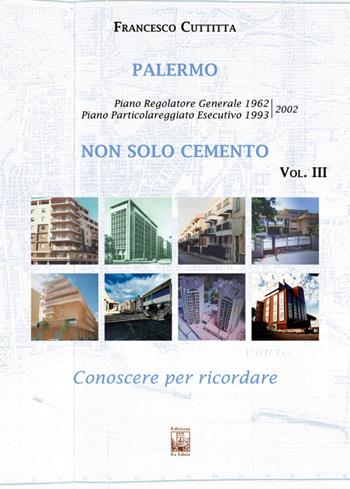 Palermo. Non solo cemento. Conoscere per ricordare. Ediz. illustrata. Vol. 3: Piano Particolareggiato Esecutivo 1993/2002 - Francesco Cuttitta - Libro Edizioni Ex Libris 2025, Il mosaico | libraccio.click