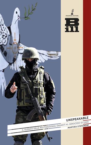 Unspeakable. Il silenzio delle multinazionali davanti al genocidio a Gaza - Martina Stefanoni - Libro Prospero Editore 2025, Bill. Comunicazione e società contemporanea | libraccio.click