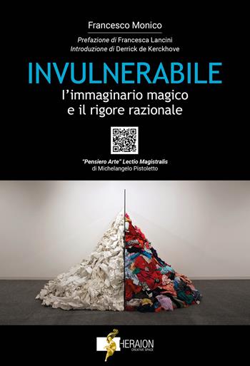 Invulnerabile. L'immaginario magico e il rigore razionale. Con QR code - Francesco Monico - Libro Heraion Creative Space 2023 | libraccio.click