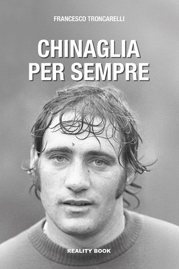 Chinaglia per sempre - Francesco Troncarelli - Libro Reality Book 2026, Controluce | libraccio.click