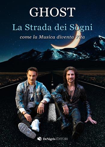 La strada dei sogni. Come la musica diventa vita - Alessandro Magistri, Enrico Magistri, Ghost - Libro De Nigris 2023, Melodia | libraccio.click