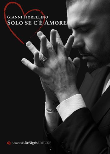 Solo se c'è amore - Gianni Fiorellino - Libro De Nigris 2025, Melodia | libraccio.click