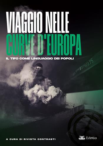 Viaggio nelle curve d’Europa. Il tifo come linguaggio dei popoli - Rivista Contrasti - Libro Eclettica 2025 | libraccio.click