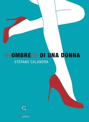 (H)ombre(s) di una donna - Stefano Calandra - Libro Giacovelli Editore 2023 | libraccio.click