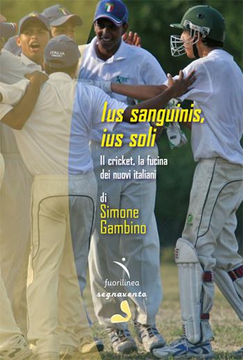 Ius sanguinis, ius soli. Il cricket, la fucina dei nuovi italiani - Simone Gambino - Libro Fuorilinea 2023, Segnavento | libraccio.click