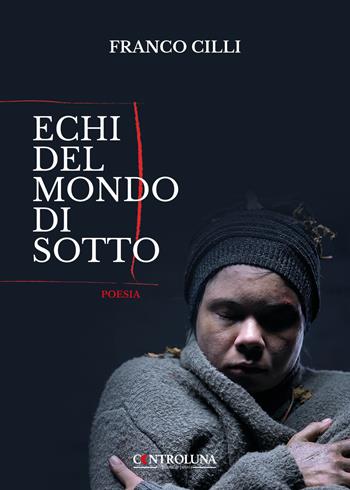 Echi del mondo di sotto - Franco Cilli - Libro Controluna 2023 | libraccio.click