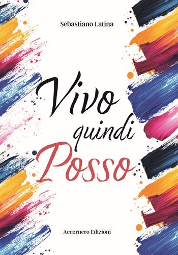 Vivo quindi posso - Sebastiano Latina - Libro Accornero Edizioni 2024 | libraccio.click
