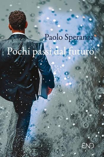 Pochi passi dal futuro - Paolo Speranza - Libro END Edizioni 2024 | libraccio.click