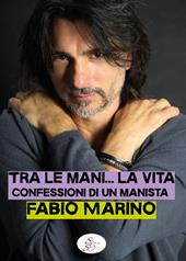 Tra le mani... la vita. Confessioni di un manista