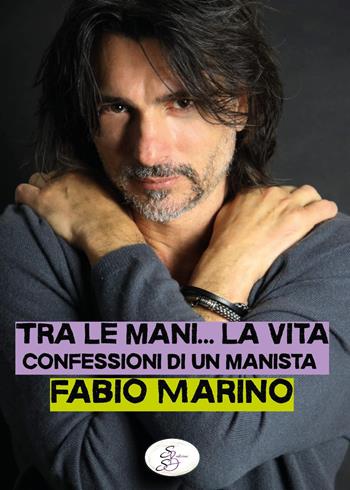 Tra le mani... la vita. Confessioni di un manista - Fabio Marino - Libro SBS Edizioni 2025, Raccontando | libraccio.click