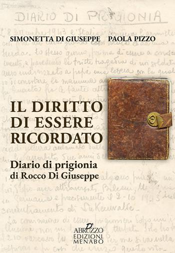 Il diritto di essere ricordato. Diario di prigionia di Rocco di Giuseppe - Simonetta Di Giuseppe, Paola Pizzo - Libro Menabò 2026 | libraccio.click