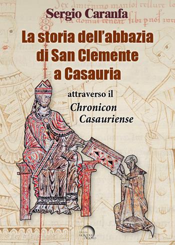 La storia dell'abbazia di San Clemente a Casauria attraverso il «Chronicon Casauriense» - Sergio Caranfa - Libro Mondo Nuovo 2024, Pigmalione. Arte e altre seduzioni | libraccio.click
