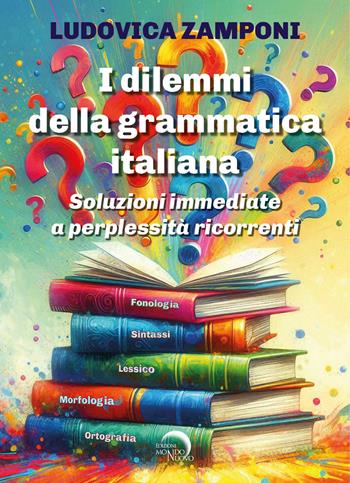 I dilemmi della grammatica italiana. Soluzioni immediate a perplessità ricorrenti - Ludovica Zamponi - Libro Mondo Nuovo 2025 | libraccio.click