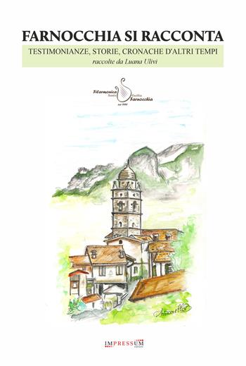 Farnocchia si racconta. Testimonianze, storie, cronache d'altri tempi raccolte da Luana Ulivi - Luana Ulivi - Libro Impressum 2025 | libraccio.click