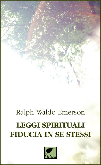 Leggi spirituali, fiducia in se stessi. Ediz. integrale - Ralph Waldo Emerson - Libro Ortica Editrice 2024, Le ombre | libraccio.click
