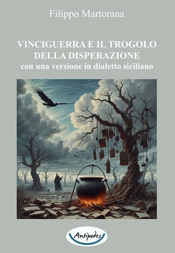 Vinciguerra e il trogolo della disperazione. Con una versione in dialetto siciliano - Filippo Martorana - Libro Antipodes 2025 | libraccio.click